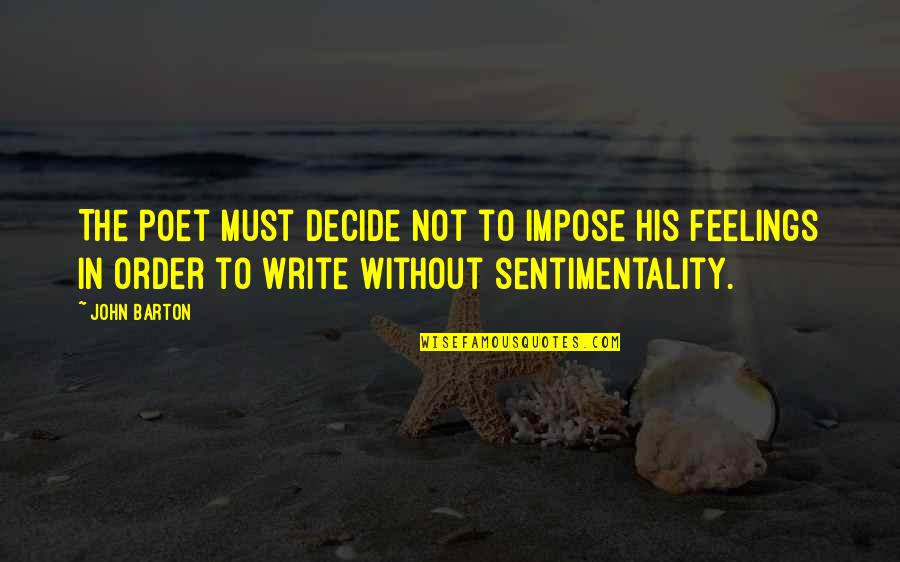 Existir Significado Quotes By John Barton: The poet must decide not to impose his Existir Significado Quotes By John Barton: The poet must decide not to impose his
