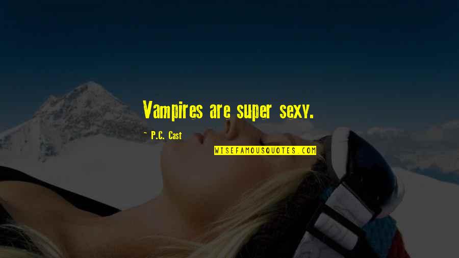 Existor Boarding Quotes By P.C. Cast: Vampires are super sexy. Existor Boarding Quotes By P.C. Cast: Vampires are super sexy.