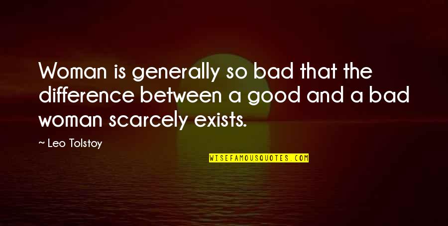 Exists Quotes By Leo Tolstoy: Woman is generally so bad that the difference