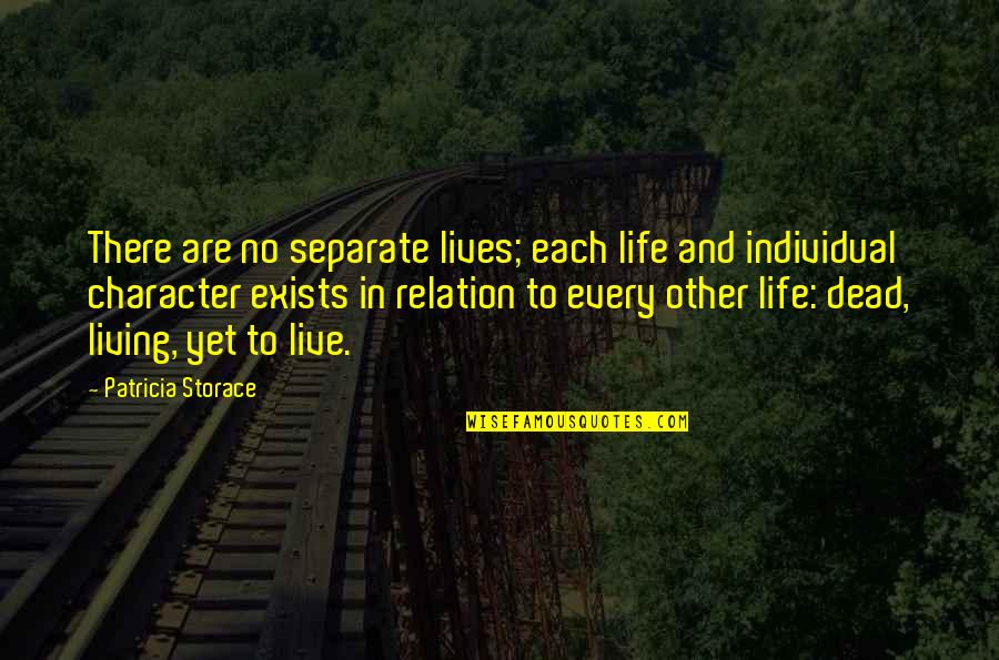 Exists Quotes By Patricia Storace: There are no separate lives; each life and