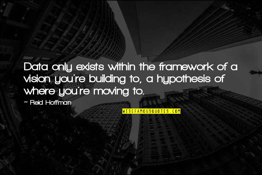 Exists Quotes By Reid Hoffman: Data only exists within the framework of a