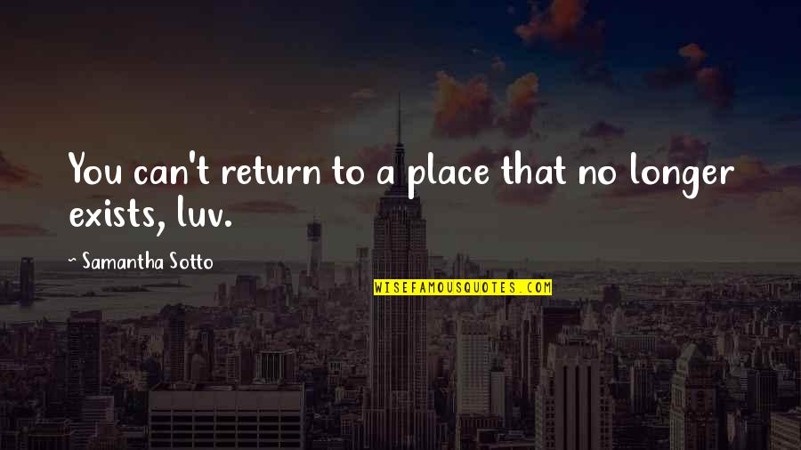 Exists Quotes By Samantha Sotto: You can't return to a place that no