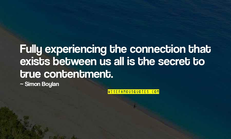 Exists Quotes By Simon Boylan: Fully experiencing the connection that exists between us