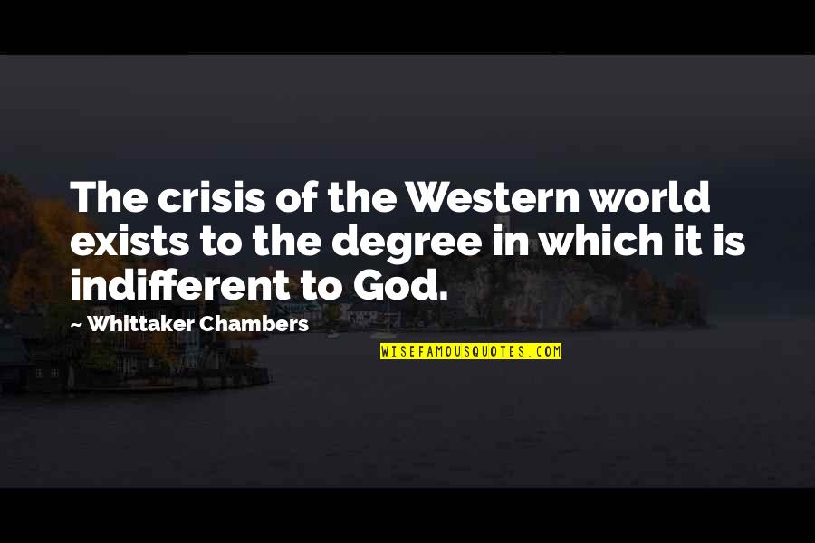Exists Quotes By Whittaker Chambers: The crisis of the Western world exists to