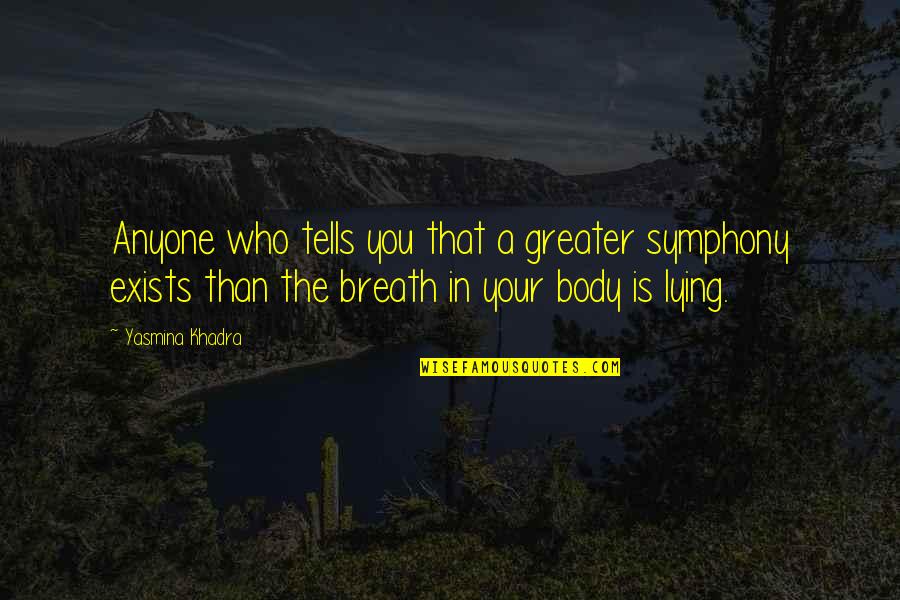 Exists Quotes By Yasmina Khadra: Anyone who tells you that a greater symphony