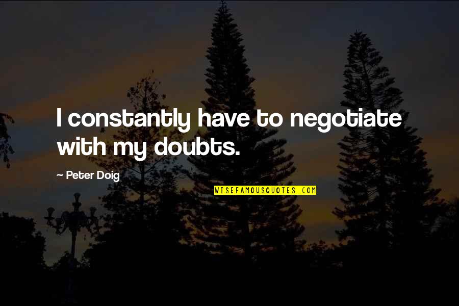 Exists Trailer Quotes By Peter Doig: I constantly have to negotiate with my doubts.