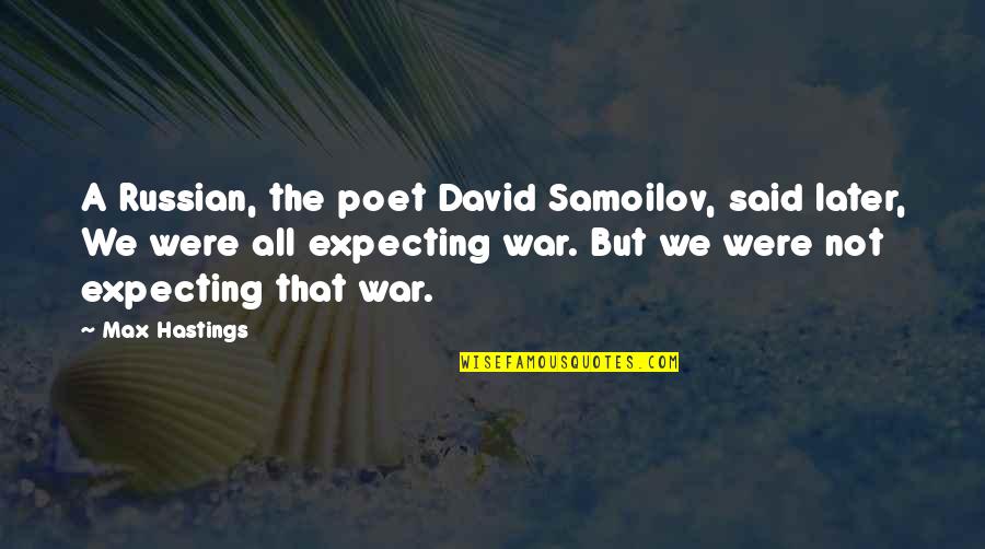 Exit Poll Quotes By Max Hastings: A Russian, the poet David Samoilov, said later,