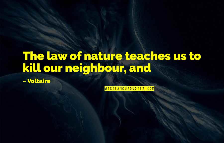 Exit Pursued By A Bear Quotes By Voltaire: The law of nature teaches us to kill