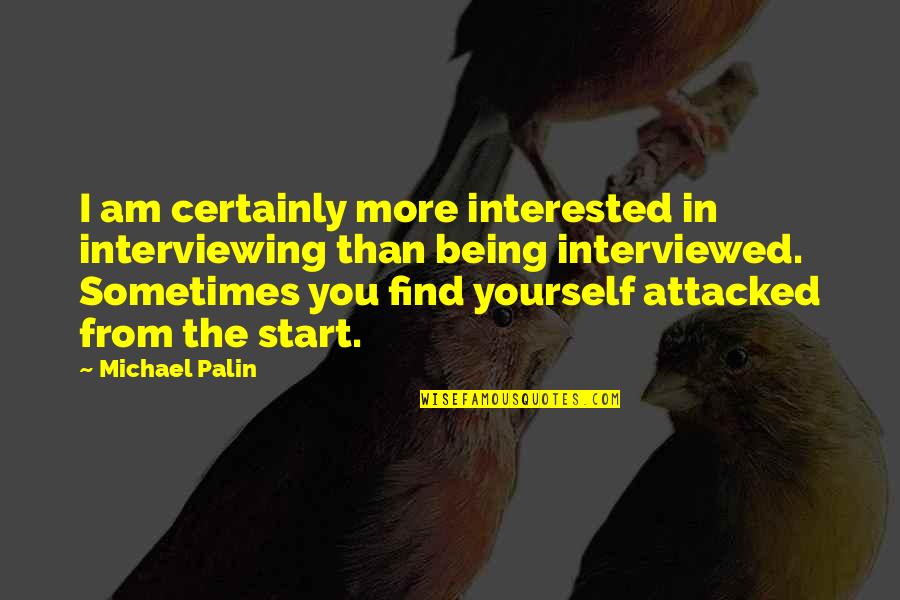 Exit Quotes And Quotes By Michael Palin: I am certainly more interested in interviewing than