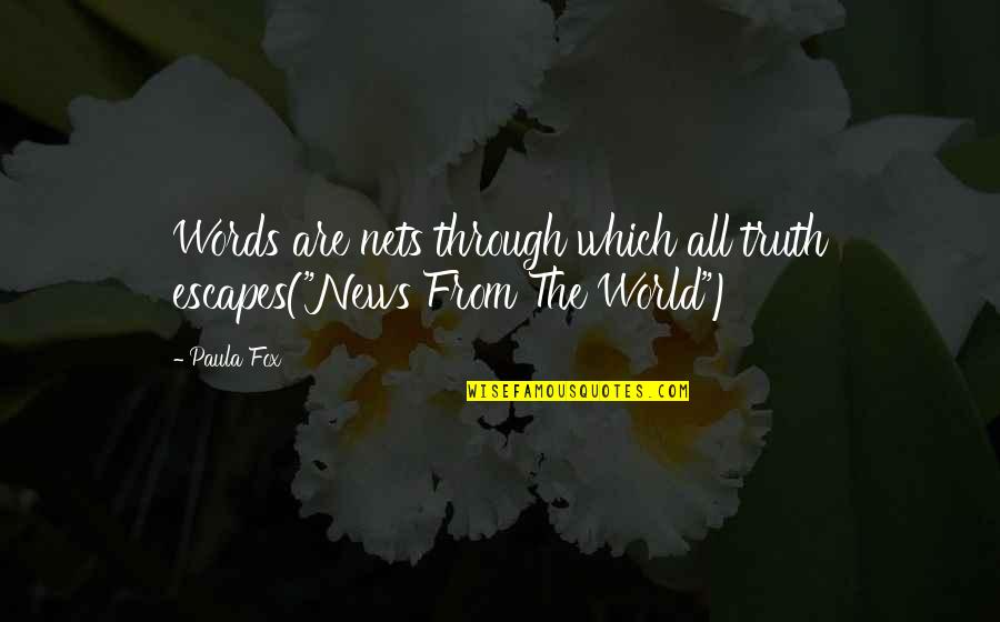 Exit Realty Quotes By Paula Fox: Words are nets through which all truth escapes("News