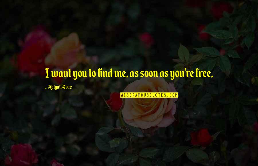 Exit Strategies Quotes By Abigail Roux: I want you to find me, as soon Exit Strategies Quotes By Abigail Roux: I want you to find me, as soon