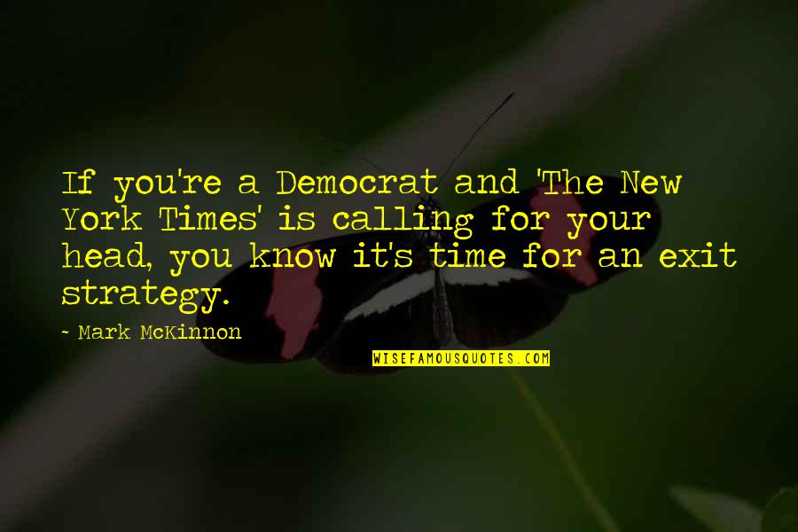 Exit Strategy Quotes By Mark McKinnon: If you're a Democrat and 'The New York