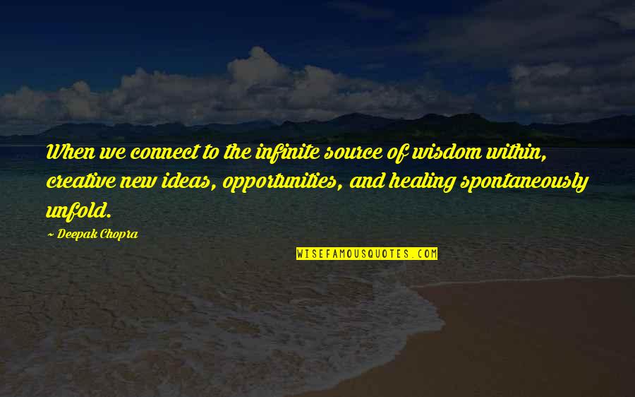 Exit Through Gift Shop Quotes By Deepak Chopra: When we connect to the infinite source of