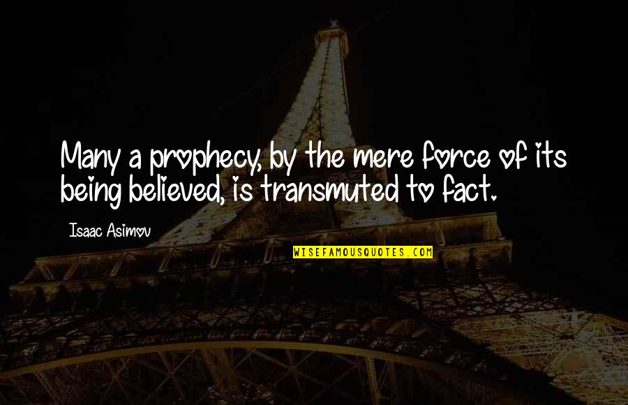 Exit West Quotes By Isaac Asimov: Many a prophecy, by the mere force of