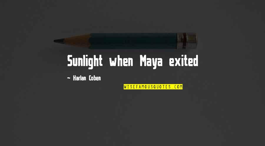 Exited Quotes By Harlan Coben: Sunlight when Maya exited