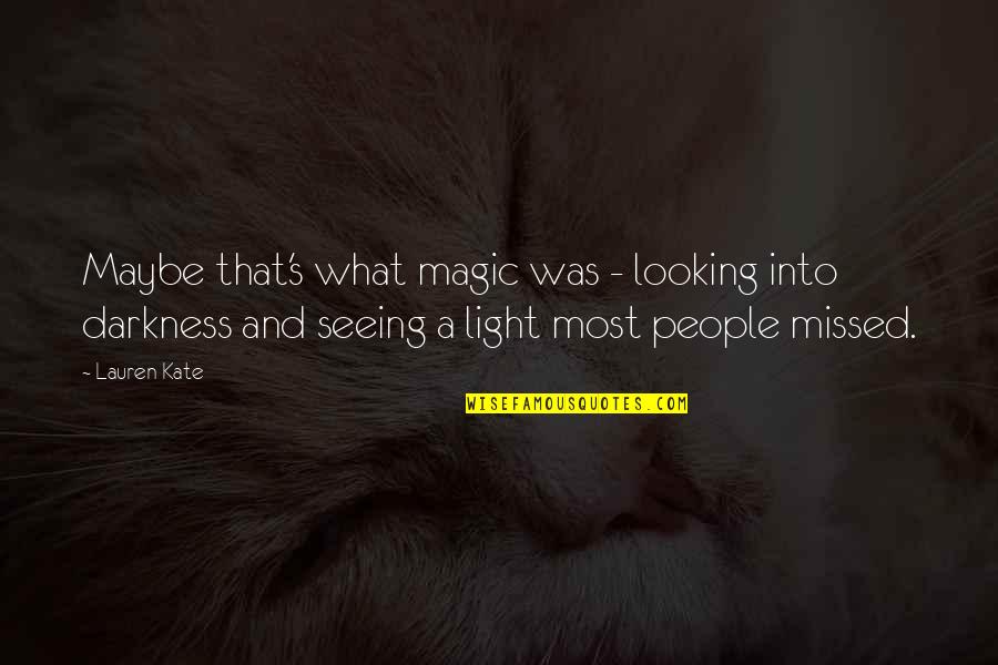 Exiting Vi Quotes By Lauren Kate: Maybe that's what magic was - looking into
