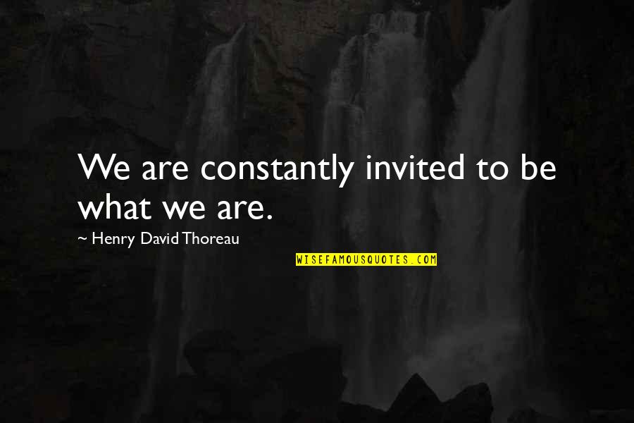 Exito Quotes By Henry David Thoreau: We are constantly invited to be what we