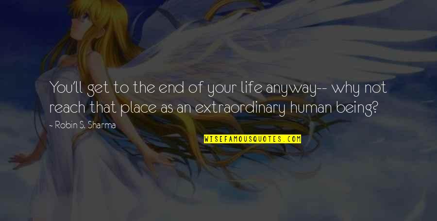 Exito Y Triunfo Quotes By Robin S. Sharma: You'll get to the end of your life Exito Y Triunfo Quotes By Robin S. Sharma: You'll get to the end of your life