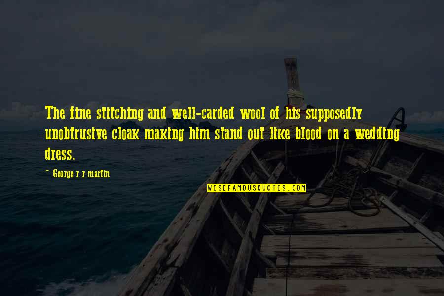 Exitosas Quotes By George R R Martin: The fine stitching and well-carded wool of his Exitosas Quotes By George R R Martin: The fine stitching and well-carded wool of his
