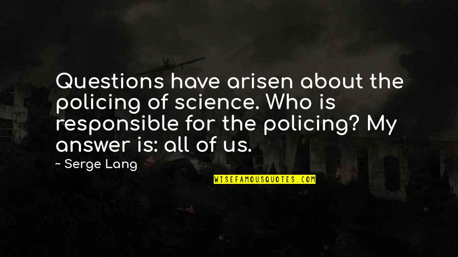 Exitoso Tenista Quotes By Serge Lang: Questions have arisen about the policing of science.