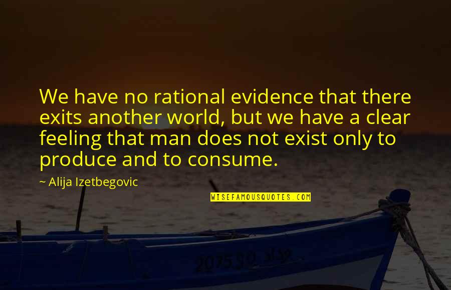 Exits Quotes By Alija Izetbegovic: We have no rational evidence that there exits
