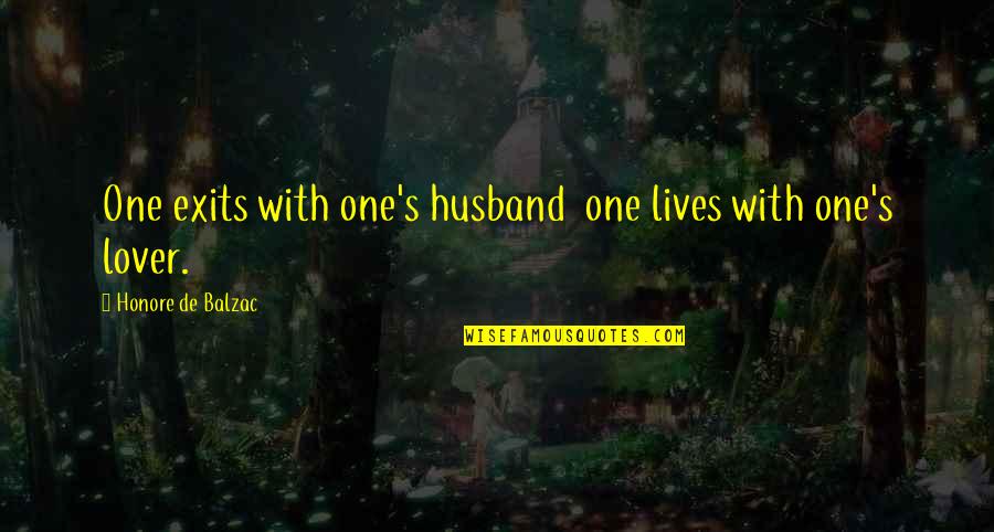 Exits Quotes By Honore De Balzac: One exits with one's husband one lives with