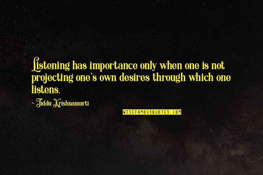 Exitus Quotes By Jiddu Krishnamurti: Listening has importance only when one is not