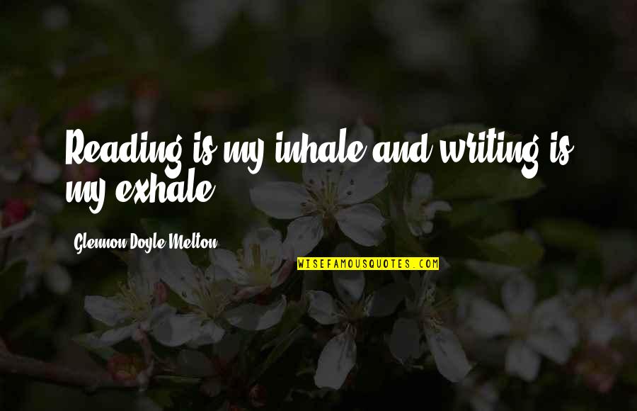 Exluded Quotes By Glennon Doyle Melton: Reading is my inhale and writing is my