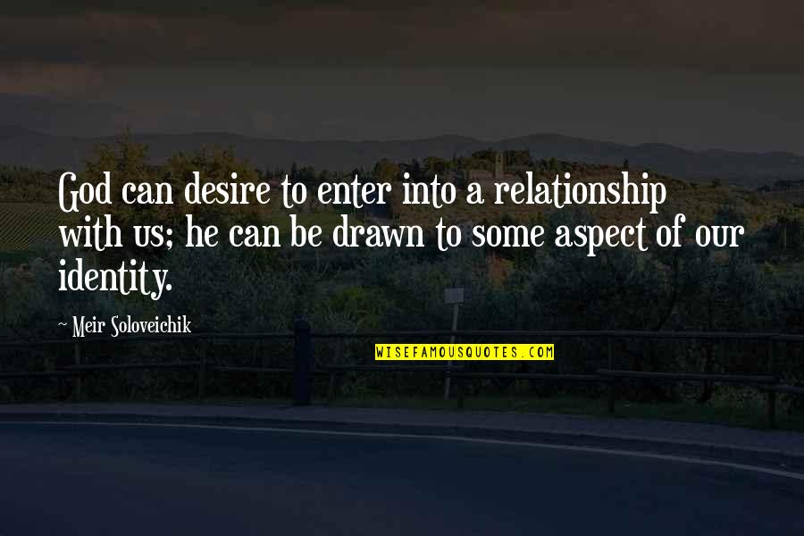Exluded Quotes By Meir Soloveichik: God can desire to enter into a relationship