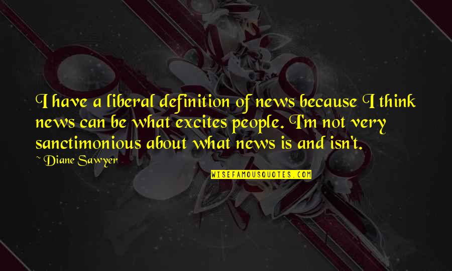 Exmoor Quotes By Diane Sawyer: I have a liberal definition of news because