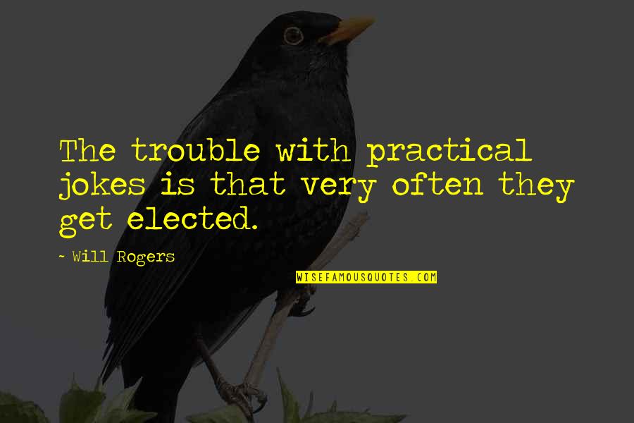 Exmoor Quotes By Will Rogers: The trouble with practical jokes is that very