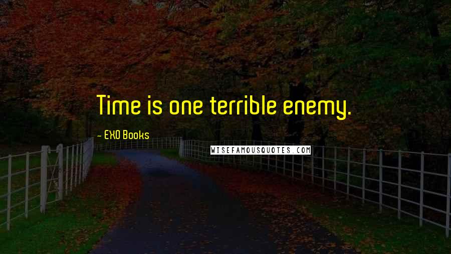 EXO Books quotes: Time is one terrible enemy.
