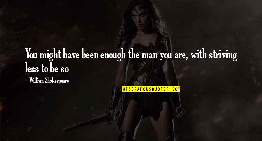 Exo Do Quotes By William Shakespeare: You might have been enough the man you Exo Do Quotes By William Shakespeare: You might have been enough the man you