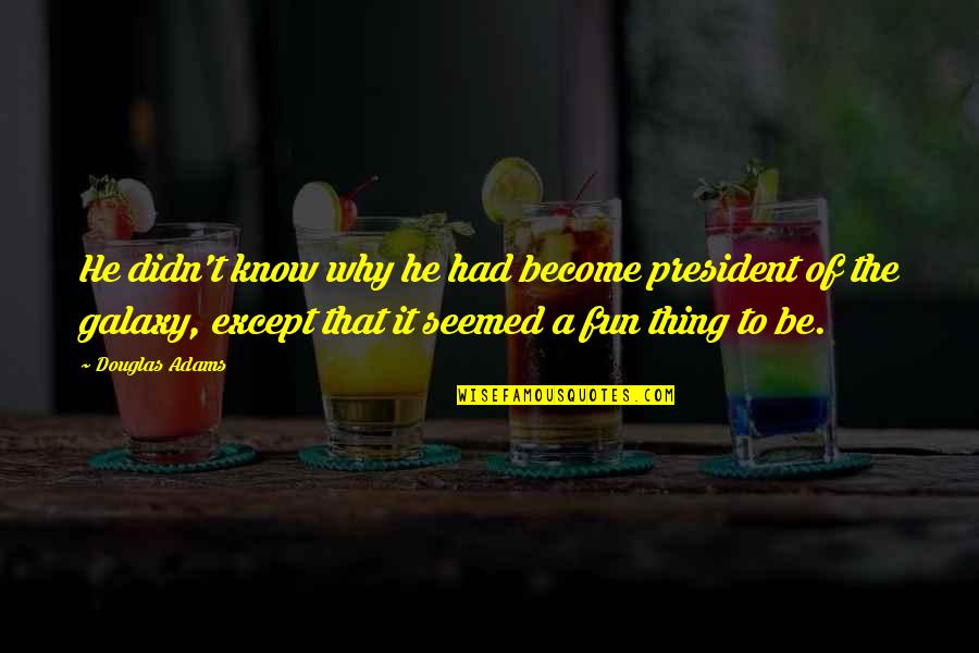 Exo Fanfiction Quotes By Douglas Adams: He didn't know why he had become president