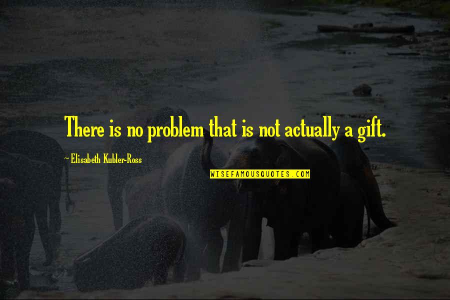 Exo Fic Quotes By Elisabeth Kubler-Ross: There is no problem that is not actually