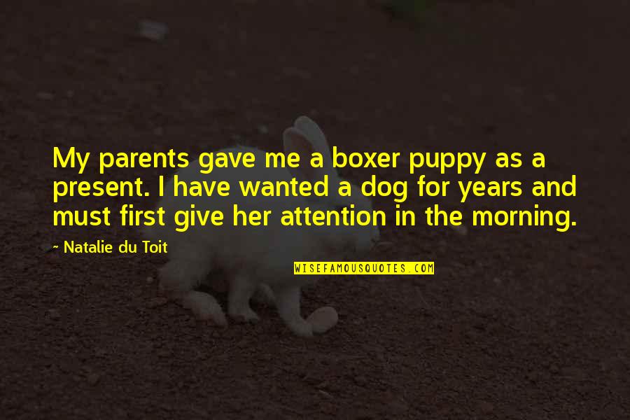 Exo K Chanyeol Quotes By Natalie Du Toit: My parents gave me a boxer puppy as
