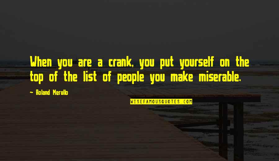 Exo Sad Quotes By Roland Merullo: When you are a crank, you put yourself Exo Sad Quotes By Roland Merullo: When you are a crank, you put yourself