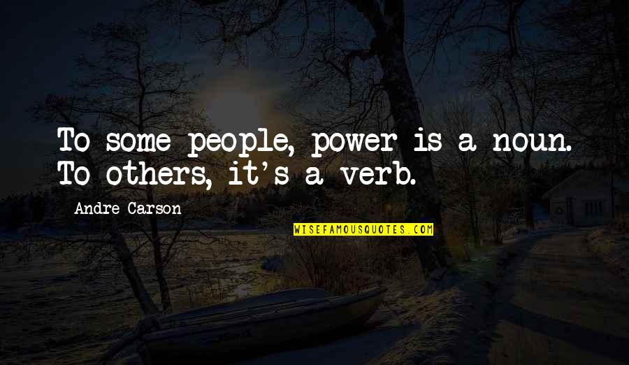 Exo Taoris Quotes By Andre Carson: To some people, power is a noun. To