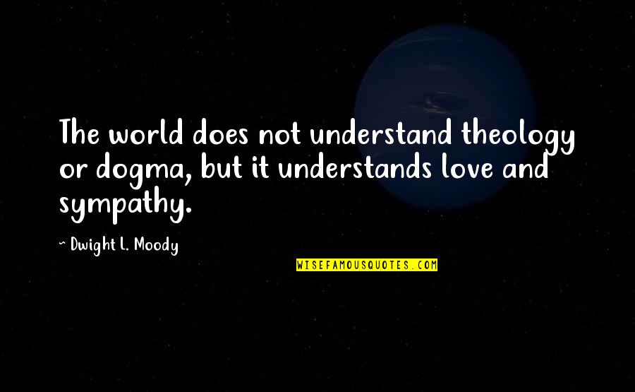 Exocet For Sale Quotes By Dwight L. Moody: The world does not understand theology or dogma, Exocet For Sale Quotes By Dwight L. Moody: The world does not understand theology or dogma,