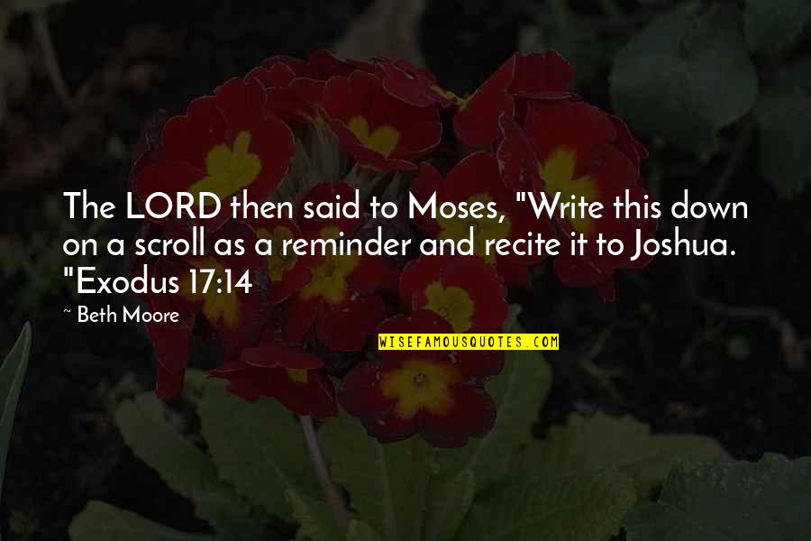 Exodus 14 Quotes By Beth Moore: The LORD then said to Moses, "Write this