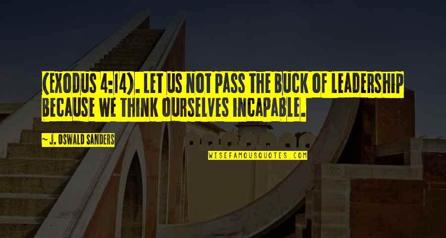 Exodus 14 Quotes By J. Oswald Sanders: (Exodus 4:14). Let us not pass the buck