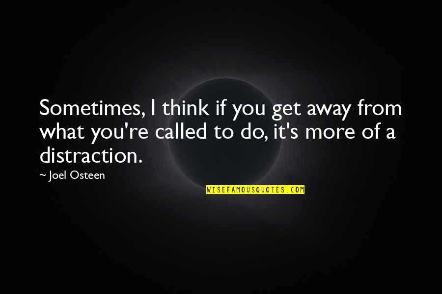 Exodus Freedom Quotes By Joel Osteen: Sometimes, I think if you get away from Exodus Freedom Quotes By Joel Osteen: Sometimes, I think if you get away from