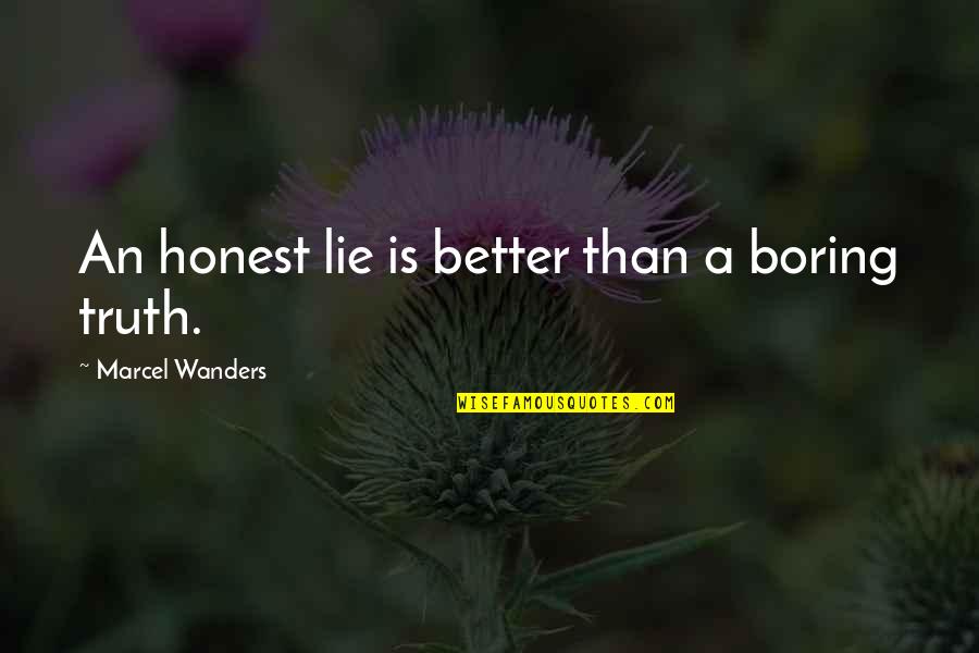Exodus Freedom Quotes By Marcel Wanders: An honest lie is better than a boring Exodus Freedom Quotes By Marcel Wanders: An honest lie is better than a boring