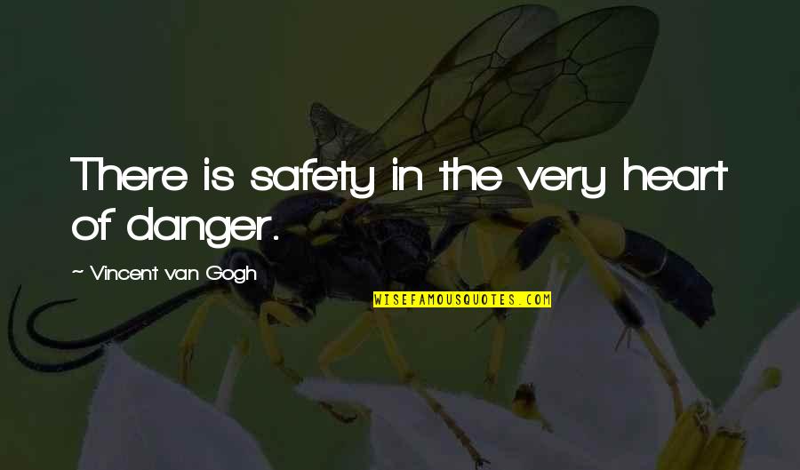 Exodus Julie Bertagna Quotes By Vincent Van Gogh: There is safety in the very heart of Exodus Julie Bertagna Quotes By Vincent Van Gogh: There is safety in the very heart of