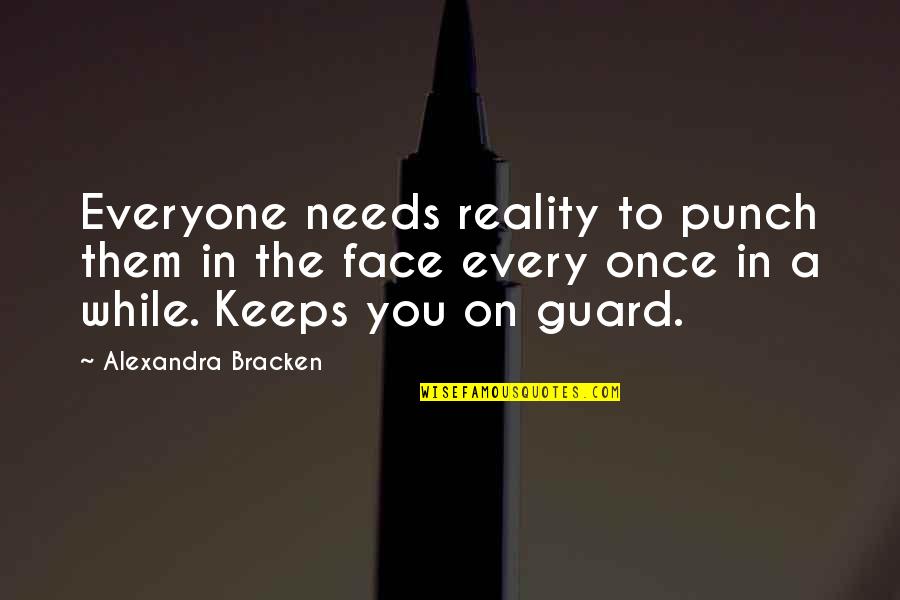 Exoesqueleto Quitinoso Quotes By Alexandra Bracken: Everyone needs reality to punch them in the