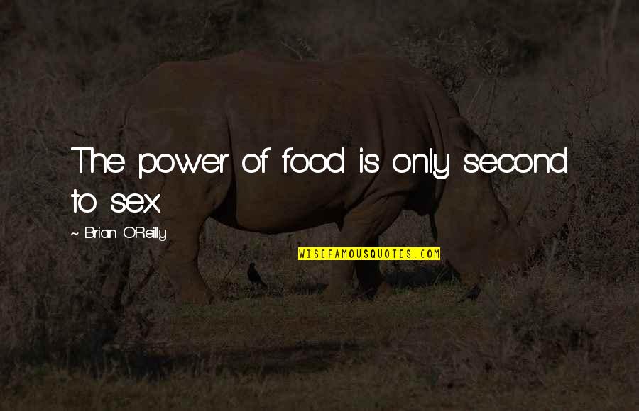 Exoesqueleto Robotico Quotes By Brian O'Reilly: The power of food is only second to Exoesqueleto Robotico Quotes By Brian O'Reilly: The power of food is only second to