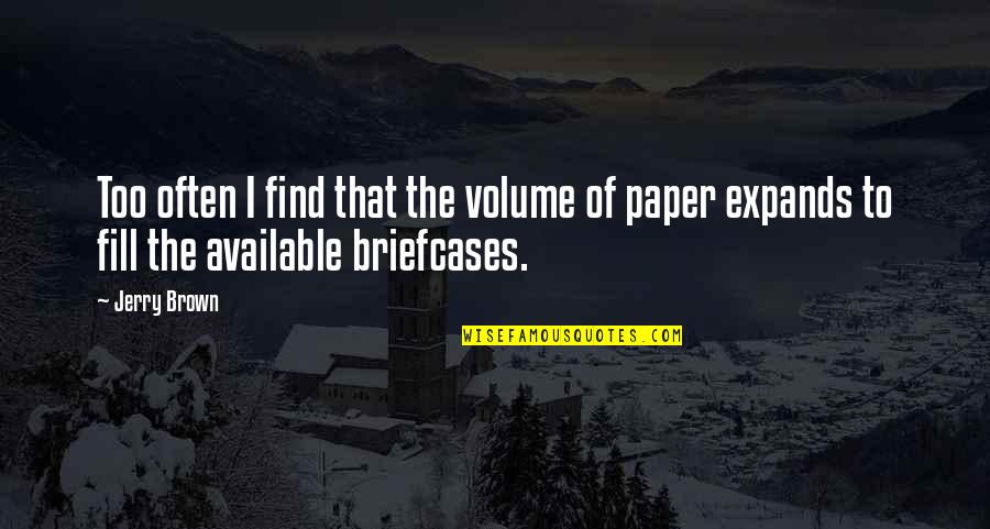 Exogamy And Endogamy Quotes By Jerry Brown: Too often I find that the volume of