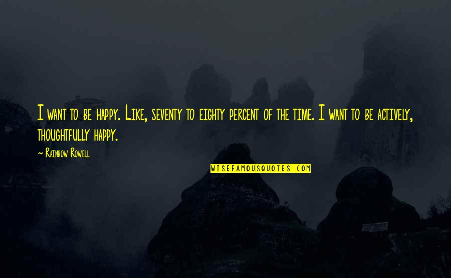Exogamy Quotes By Rainbow Rowell: I want to be happy. Like, seventy to Exogamy Quotes By Rainbow Rowell: I want to be happy. Like, seventy to