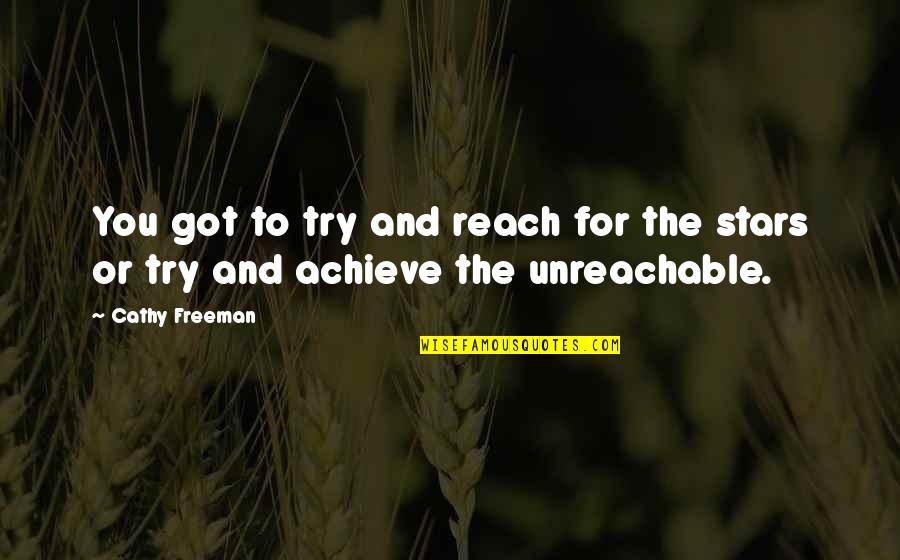 Exogenous Quotes By Cathy Freeman: You got to try and reach for the
