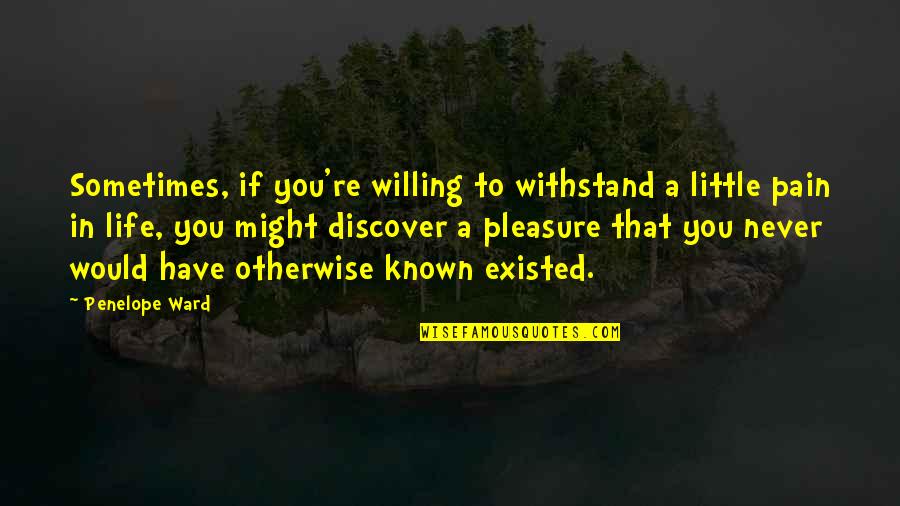 Exol Quotes By Penelope Ward: Sometimes, if you're willing to withstand a little Exol Quotes By Penelope Ward: Sometimes, if you're willing to withstand a little